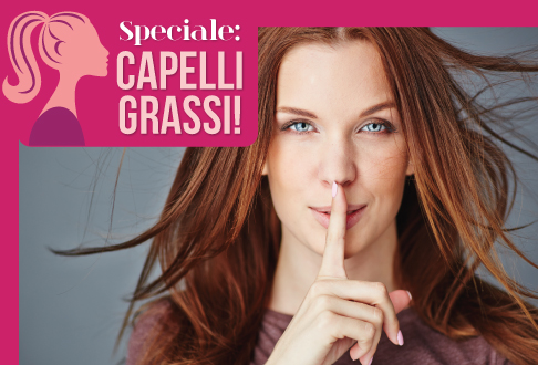 SPECIALE CAPELLI: Capelli grassi